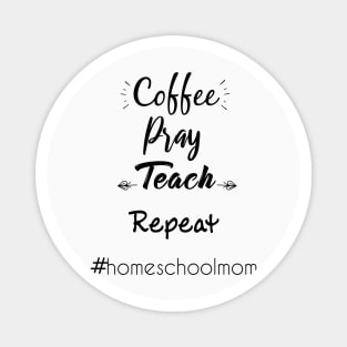 coffee pray teach repeat homeschool mom Magnet